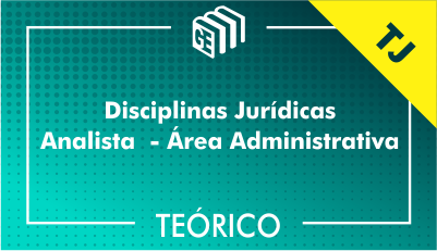 Disciplinas Jurídicas Analista Administrativo TJ - Teórico Disciplinas Jurídicas Analista Administrativo TJ - Teórico