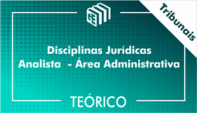 Disciplinas Jurídicas Analista Administrativo Tribunais - Teórico Disciplinas Jurídicas Analista Administrativo Tribunais - Teórico