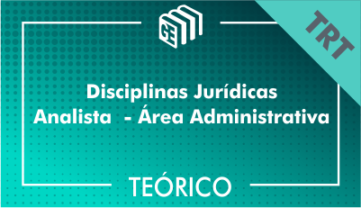 Disciplinas Jurídicas Analista Administrativo TRT - Teórico Disciplinas Jurídicas Analista Administrativo TRT - Teórico