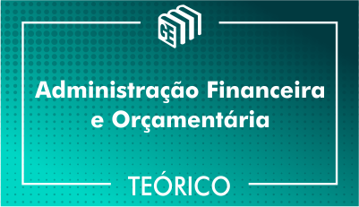 Administração Financeira e Orçamentária - Teórico Administração Financeira e Orçamentária - Teórico