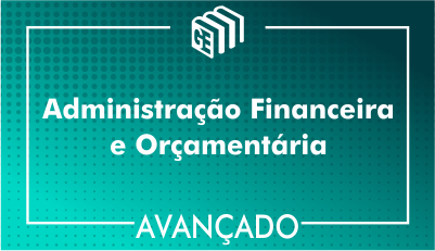 Administração Financeira e Orçamentária - Avançado Administração Financeira e Orçamentária - Avançado
