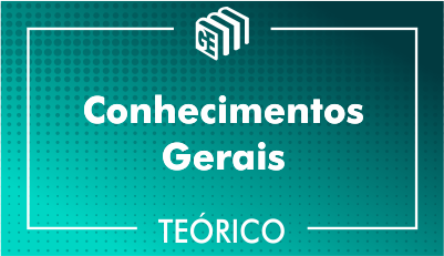 Conhecimentos Gerais - Teórico Conhecimentos Gerais - Teórico