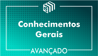 Conhecimentos Gerais - Avançado Conhecimentos Gerais - Avançado