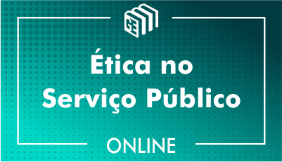 Ética no Serviço Público Ética no Serviço Público