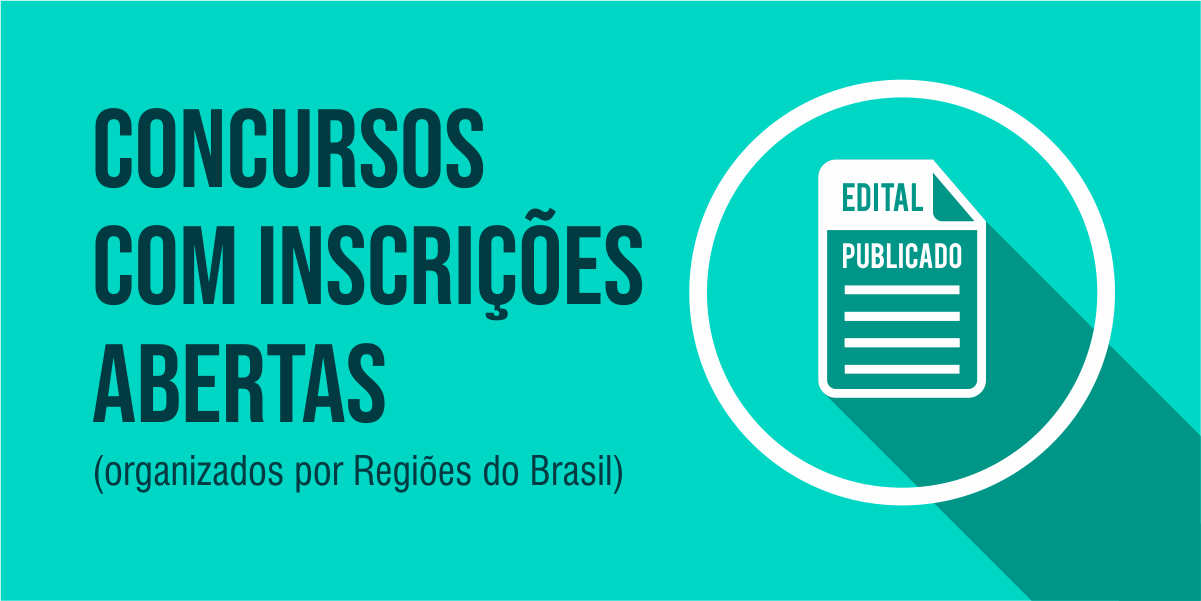 CONCURSOS COM INSCRIÇÕES ABERTAS (ordenados por Regiões do Brasil) CONCURSOS COM INSCRIÇÕES ABERTAS (ordenados por Regiões do Brasil)