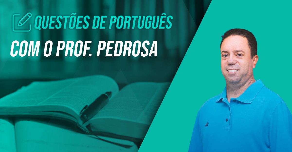 Questões de Português com Prof. Pedrosa. Questões de Português com Prof. Pedrosa.