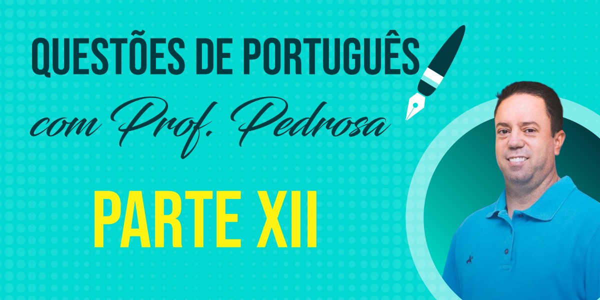 Questões de Português com Prof. Pedrosa - parte XII