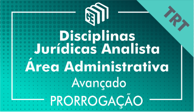 2019/2020 - Disciplinas Jurídicas Analista Administrativo TRT - Avançado - Prorrogação 2019/2020 - Disciplinas Jurídicas Analista Administrativo TRT - Avançado - Prorrogação