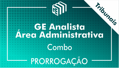 GE Analista Administrativo Tribunais - Combo - Prorrogação GE Analista Administrativo Tribunais - Combo - Prorrogação