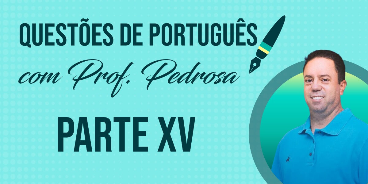 Questões de Português com Prof. Pedrosa - parte XV