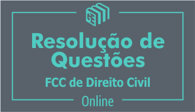 Resolução de Questões - FCC de Direito Civil Resolução de Questões - FCC de Direito Civil