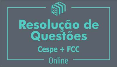 Resolução de Questões CESPE + FCC Resolução de Questões CESPE + FCC