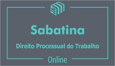 Sabatina - Direito Processual do Trabalho Sabatina - Direito Processual do Trabalho