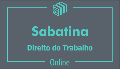 Sabatina - Direito do Trabalho Sabatina - Direito do Trabalho