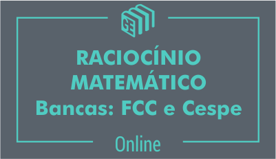 Raciocínio Matemático - Bancas: FCC e Cespe Raciocínio Matemático - Bancas: FCC e Cespe