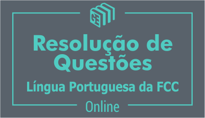 Resolução de Questões - FCC de Língua Portuguesa Resolução de Questões - FCC de Língua Portuguesa