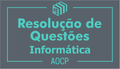 Resolução de Questões - AOCP Informática Resolução de Questões - AOCP Informática