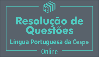 Resolução de Questões - Cespe de Língua Portuguesa Resolução de Questões - Cespe de Língua Portuguesa