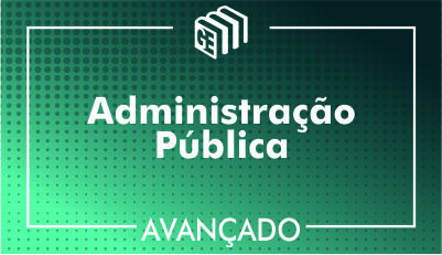 Administração Pública - Avançado Administração Pública - Avançado