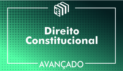 Direito Constitucional - Avançado Direito Constitucional - Avançado