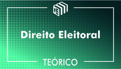Direito Eleitoral - Teórico Direito Eleitoral - Teórico