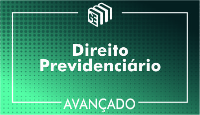 Direito Previdenciário - Avançado Direito Previdenciário - Avançado