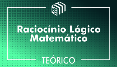 Raciocínio Lógico Matemático - Teórico Raciocínio Lógico Matemático - Teórico