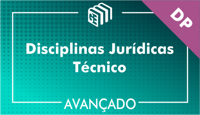 Disciplinas Jurídicas Técnico DP - Avançado Disciplinas Jurídicas Técnico DP - Avançado