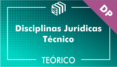 Disciplinas Jurídicas Técnico DP - Teórico Disciplinas Jurídicas Técnico DP - Teórico