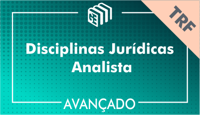 Disciplinas Jurídicas Analista TRF - Avançado Disciplinas Jurídicas Analista TRF - Avançado