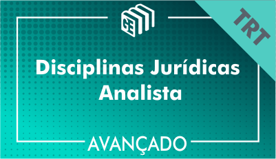 Disciplinas Jurídicas Analista TRT - Avançado Disciplinas Jurídicas Analista TRT - Avançado