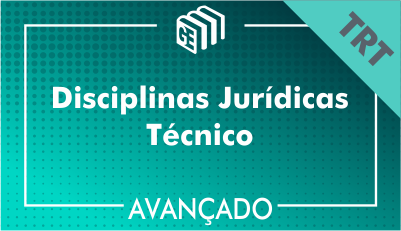 Disciplinas Jurídicas Técnico TRT - Avançado Disciplinas Jurídicas Técnico TRT - Avançado