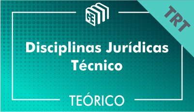 Disciplinas Jurídicas Técnico TRT - Teórico Disciplinas Jurídicas Técnico TRT - Teórico