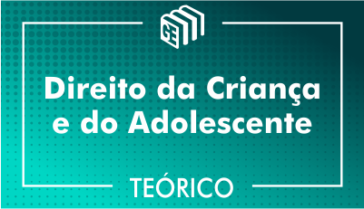 Direito da Criança e do Adolescente Direito da Criança e do Adolescente