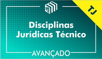 Disciplinas Jurídicas Técnico TJ - Avançado Disciplinas Jurídicas Técnico TJ - Avançado