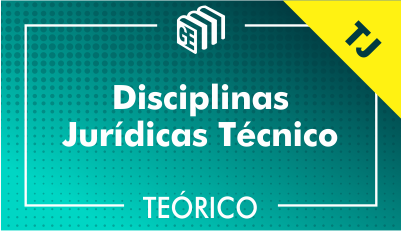 Disciplinas Jurídicas Técnico TJ - Teórico Disciplinas Jurídicas Técnico TJ - Teórico