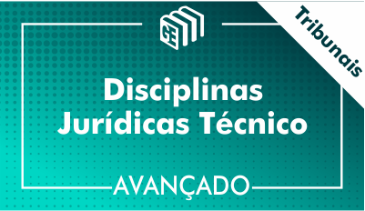 Disciplinas Jurídicas Técnico Tribunais - Avançado Disciplinas Jurídicas Técnico Tribunais - Avançado