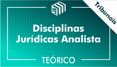 Disciplinas Jurídicas Analista Tribunais - Teórico Disciplinas Jurídicas Analista Tribunais - Teórico