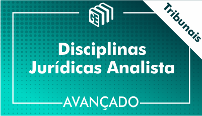 Disciplinas Jurídicas Analista Tribunais - Avançado Disciplinas Jurídicas Analista Tribunais - Avançado