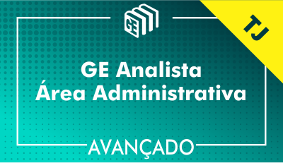 GE Analista Administrativo TJ - Avançado GE Analista Administrativo TJ - Avançado