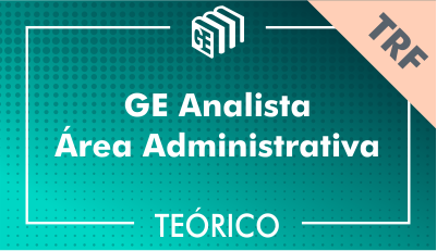 GE Analista Administrativo TRF - Teórico GE Analista Administrativo TRF - Teórico