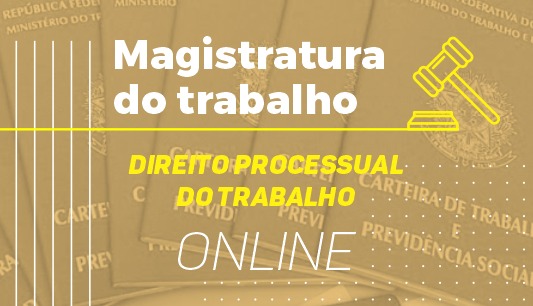 Direito Processual do Trabalho - Magistratura Direito Processual do Trabalho - Magistratura
