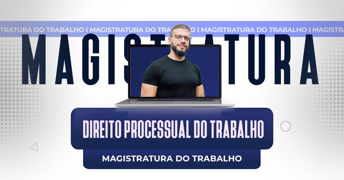 Direito Processual do Trabalho - Magistratura do Trabalho Direito Processual do Trabalho - Magistratura do Trabalho