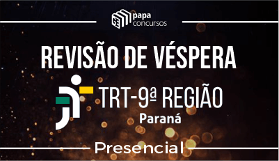 Revisão de Véspera TRT - 9ª Região Revisão de Véspera TRT - 9ª Região