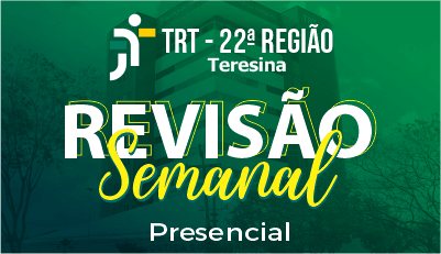 Revisão Semanal TRT - 22ª Região Revisão Semanal TRT - 22ª Região