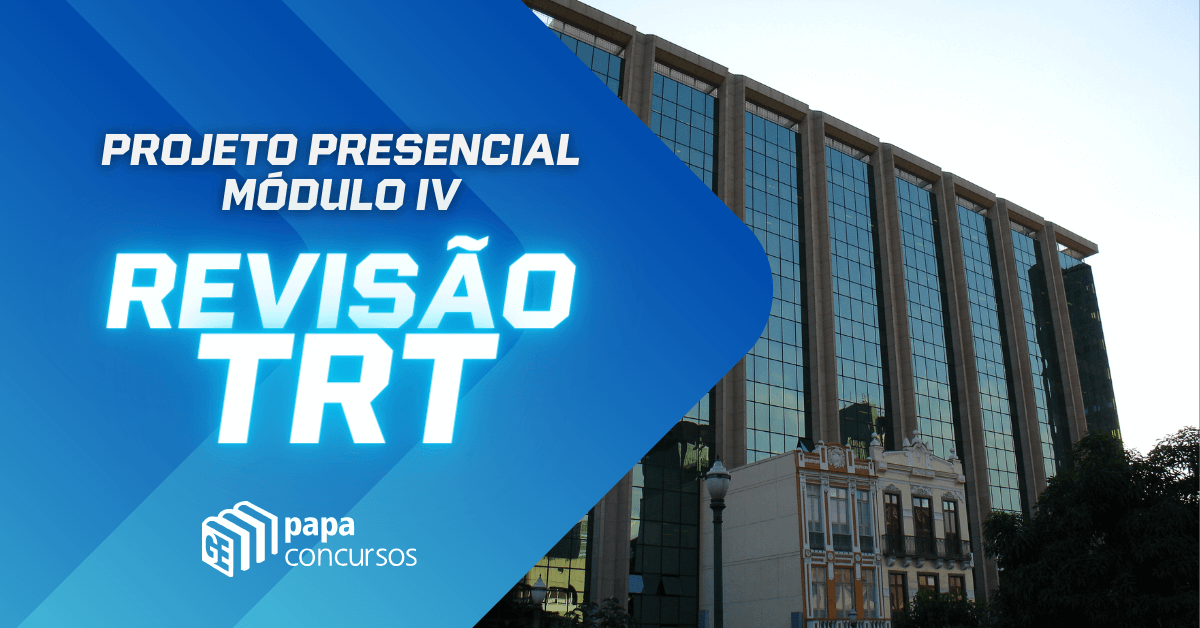 Projeto Revisão TRT - Presencial - Módulo IV Projeto Revisão TRT - Presencial - Módulo IV
