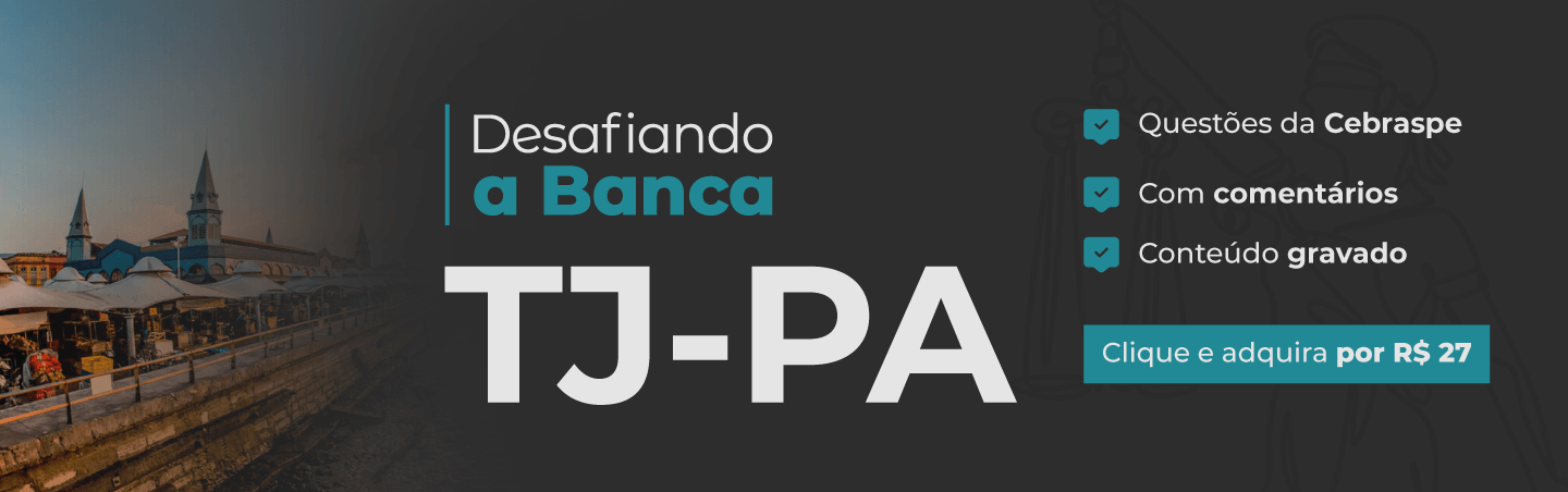 Desafiando a Banca | TJ-PA (Cebraspe)