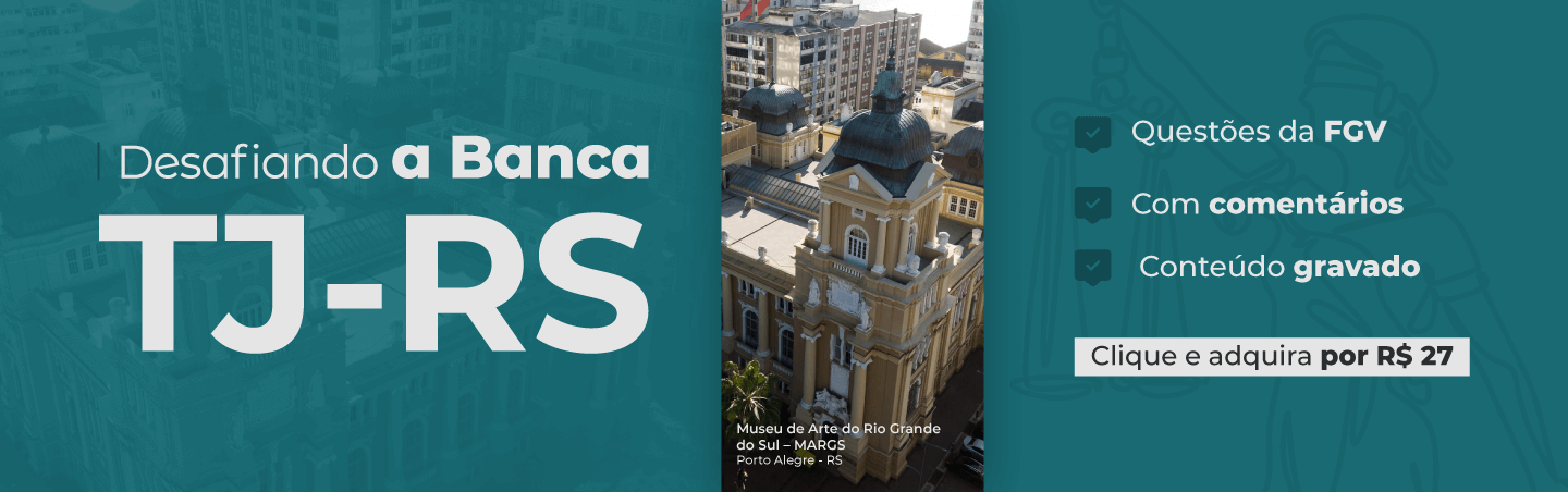 Desafiando a Banca | TJ-RS (FGV)